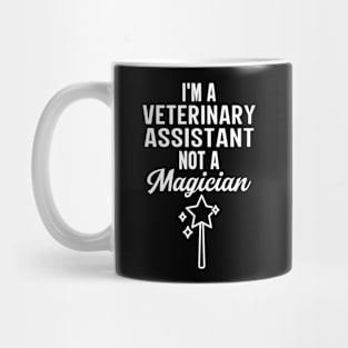 I'm A Veterinary Assistant Not A Magician Mug